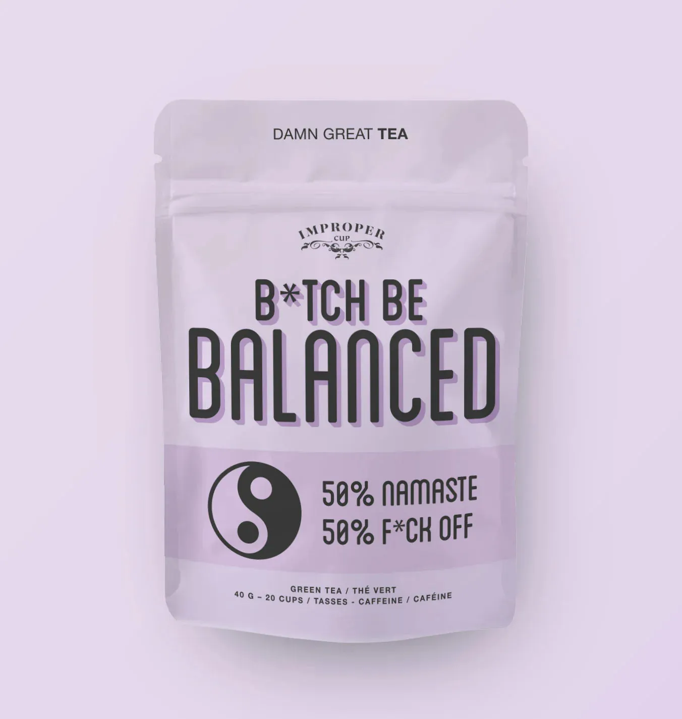 b*tch be balanced | damn great tea